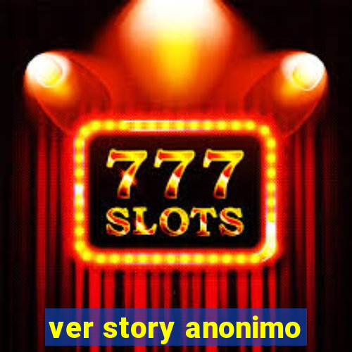 ver story anonimo